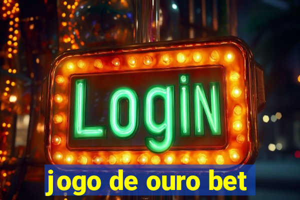 jogo de ouro bet